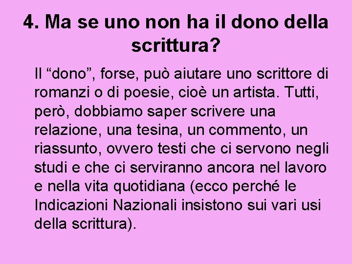 4. Ma se uno non ha il dono della scrittura? Il “dono”, forse, può