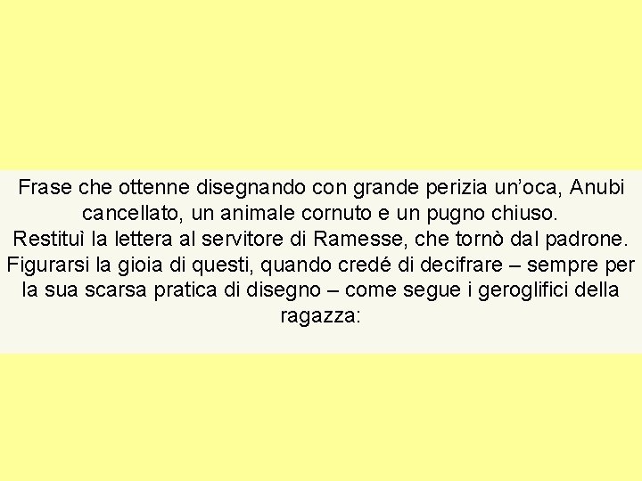 Frase che ottenne disegnando con grande perizia un’oca, Anubi cancellato, un animale cornuto e