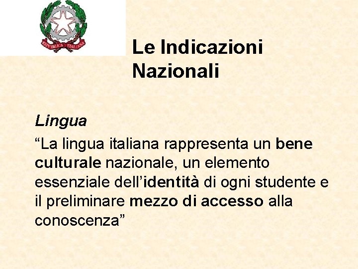 Le Indicazioni Nazionali Lingua “La lingua italiana rappresenta un bene culturale nazionale, un elemento