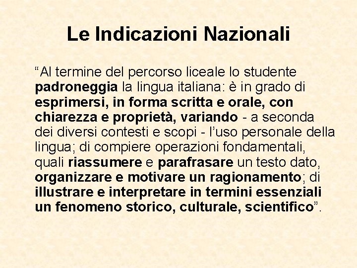 Le Indicazioni Nazionali “Al termine del percorso liceale lo studente padroneggia la lingua italiana: