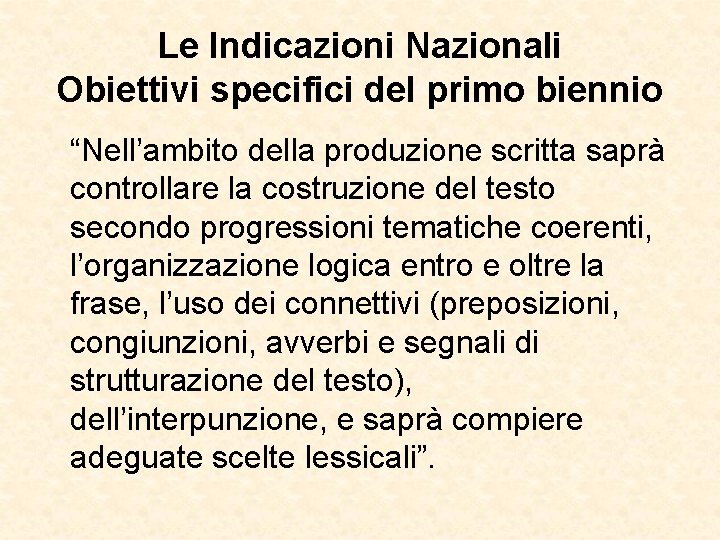 Le Indicazioni Nazionali Obiettivi specifici del primo biennio “Nell’ambito della produzione scritta saprà controllare