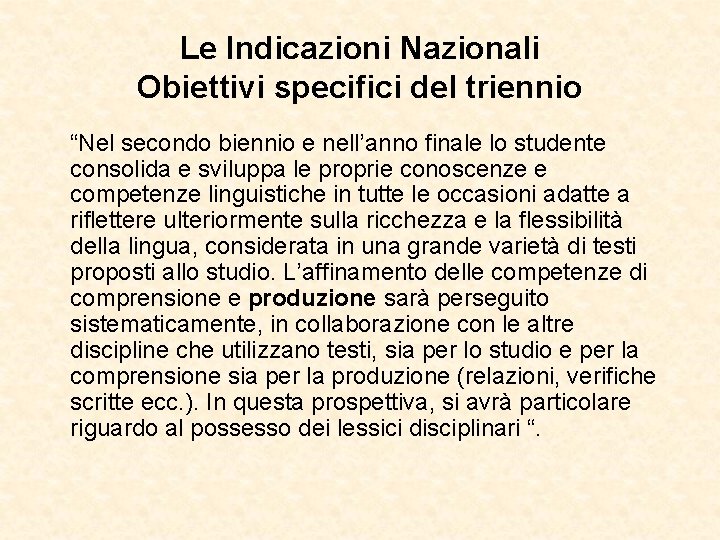 Le Indicazioni Nazionali Obiettivi specifici del triennio “Nel secondo biennio e nell’anno finale lo