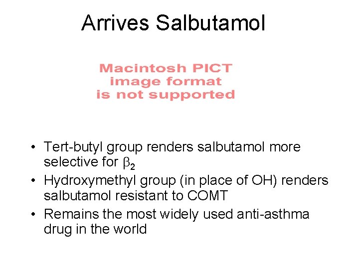 Arrives Salbutamol • Tert-butyl group renders salbutamol more selective for 2 • Hydroxymethyl group