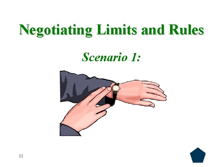 Negotiating Limits and Rules Scenario 1: 11 