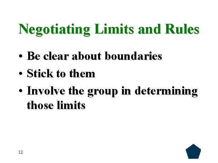 Negotiating Limits and Rules • Be clear about boundaries • Stick to them •
