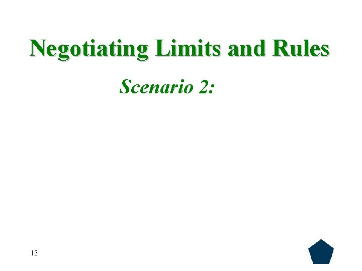 Negotiating Limits and Rules Scenario 2: 13 