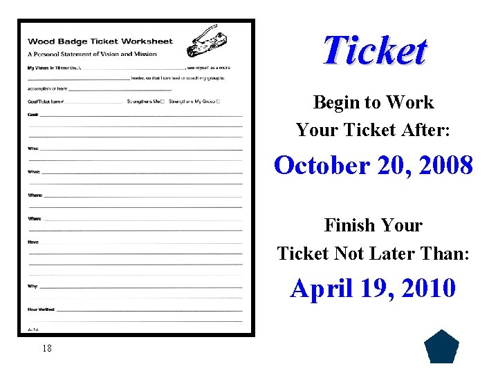 Ticket Begin to Work Your Ticket After: October 20, 2008 Finish Your Ticket Not