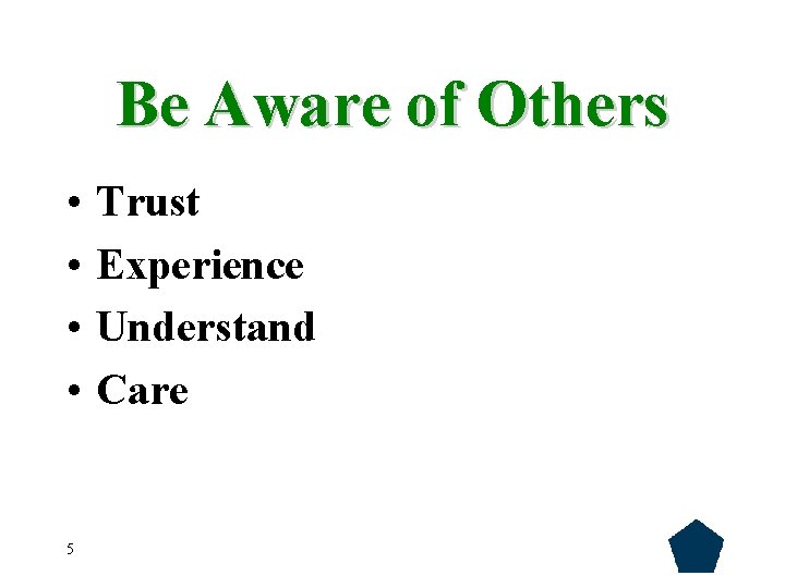 Be Aware of Others • • 5 Trust Experience Understand Care 