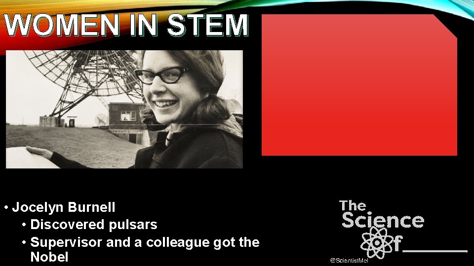 WOMEN IN STEM • Jocelyn Burnell • Discovered pulsars • Supervisor and a colleague