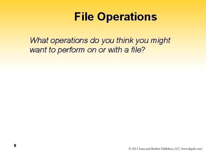 File Operations What operations do you think you might want to perform on or