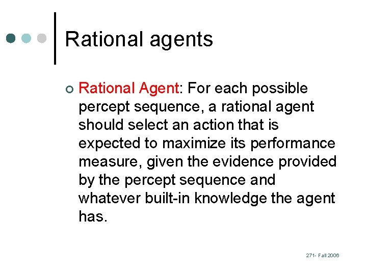 Rational agents ¢ Rational Agent: For each possible percept sequence, a rational agent should