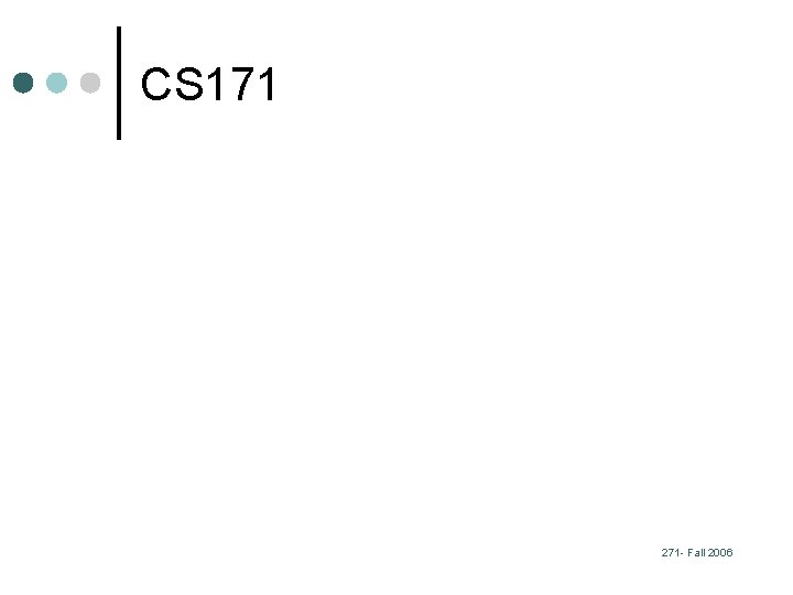 CS 171 271 - Fall 2006 