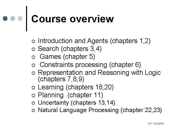 Course overview ¢ ¢ ¢ ¢ ¢ Introduction and Agents (chapters 1, 2) Search