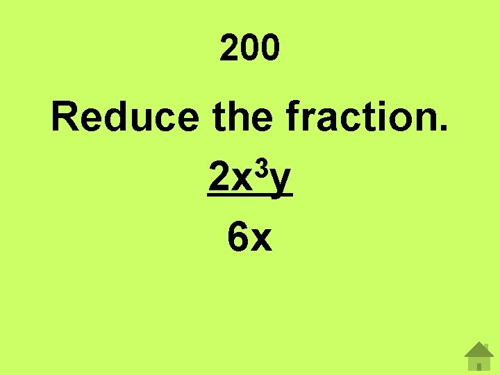200 Reduce the fraction. 3 2 x y 6 x 