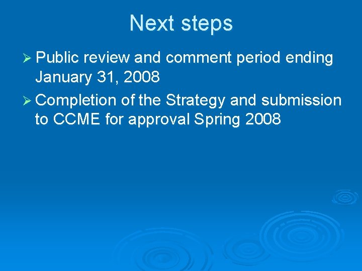 Next steps Ø Public review and comment period ending January 31, 2008 Ø Completion