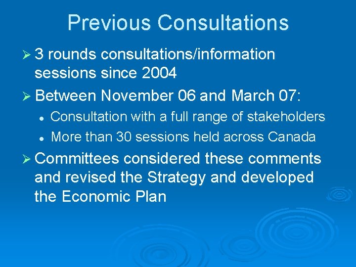 Previous Consultations Ø 3 rounds consultations/information sessions since 2004 Ø Between November 06 and