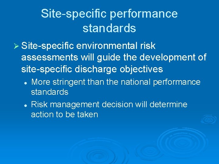 Site-specific performance standards Ø Site-specific environmental risk assessments will guide the development of site-specific