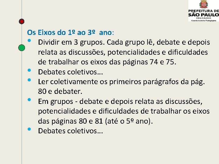 Os Eixos do 1º ao 3º ano: • Dividir em 3 grupos. Cada grupo