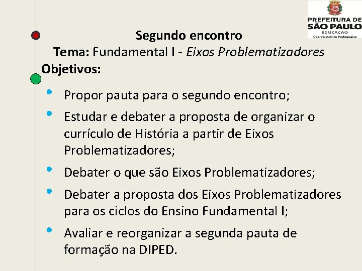 Segundo encontro Tema: Fundamental I - Eixos Problematizadores Objetivos: • • Propor pauta para