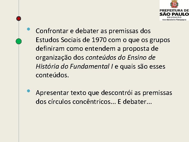  • • Confrontar e debater as premissas dos Estudos Sociais de 1970 com