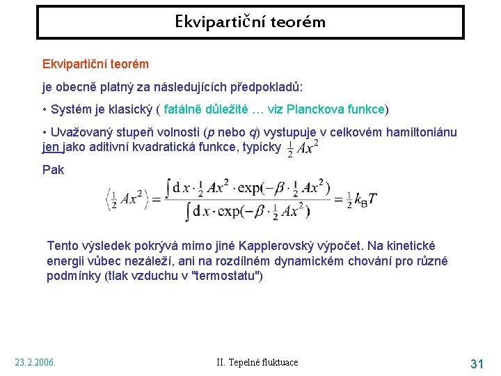 Ekvipartiční teorém je obecně platný za následujících předpokladů: • Systém je klasický ( fatálně