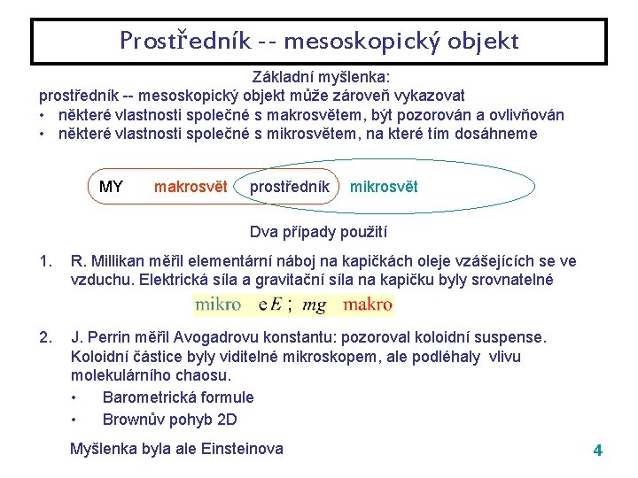 Prostředník -- mesoskopický objekt Základní myšlenka: prostředník -- mesoskopický objekt může zároveň vykazovat •