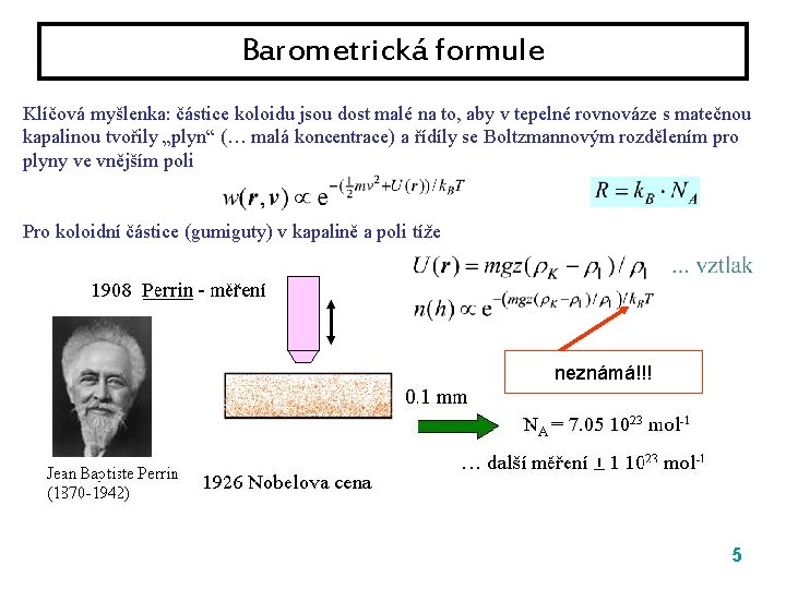 Barometrická formule Klíčová myšlenka: částice koloidu jsou dost malé na to, aby v tepelné