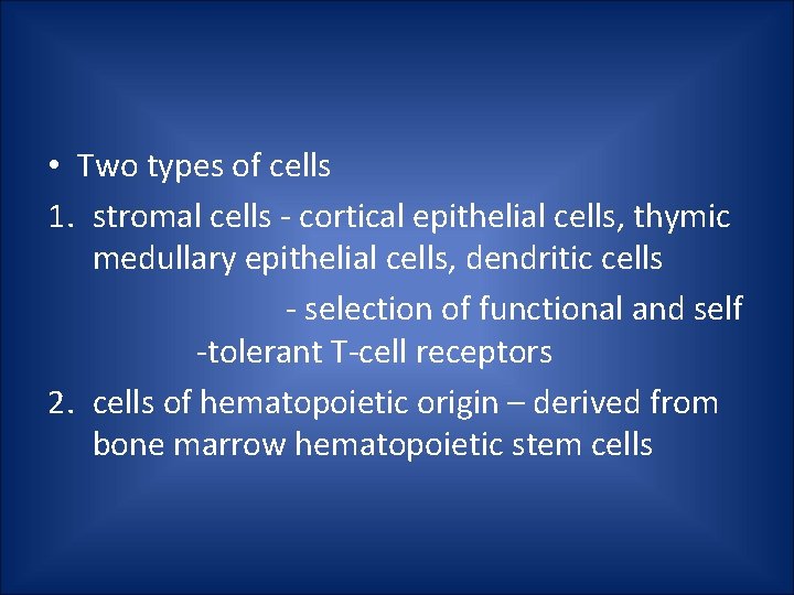  • Two types of cells 1. stromal cells - cortical epithelial cells, thymic