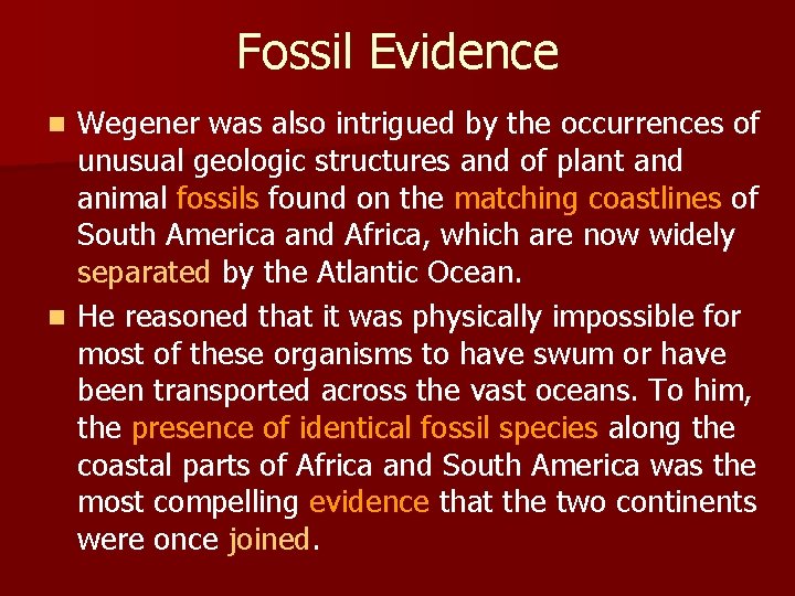 Fossil Evidence Wegener was also intrigued by the occurrences of unusual geologic structures and