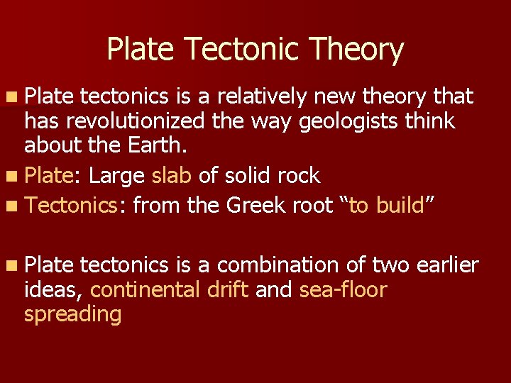 Plate Tectonic Theory n Plate tectonics is a relatively new theory that has revolutionized