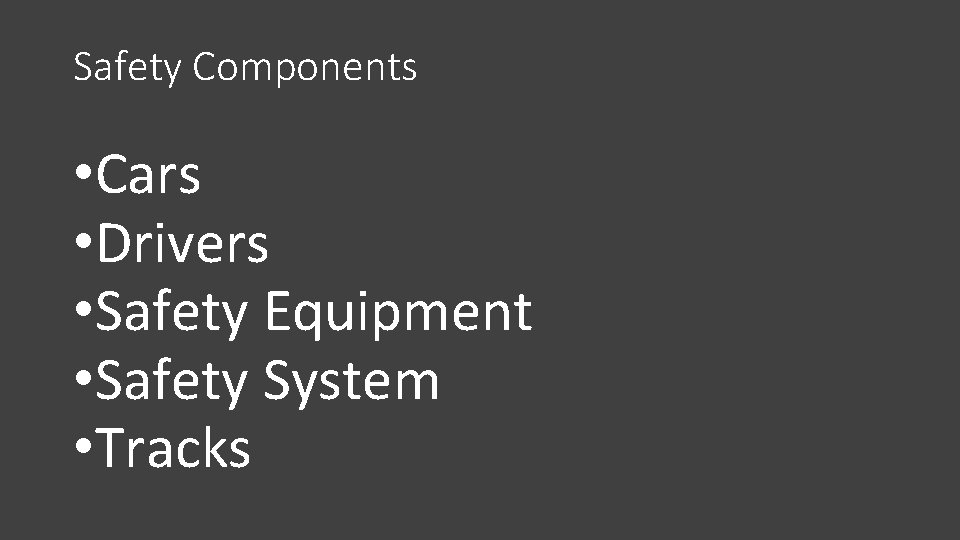 Safety Components • Cars • Drivers • Safety Equipment • Safety System • Tracks