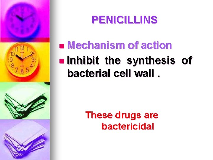 PENICILLINS n Mechanism of action n Inhibit the synthesis of bacterial cell wall. These PENICILLINS n Mechanism of action n Inhibit the synthesis of bacterial cell wall. These