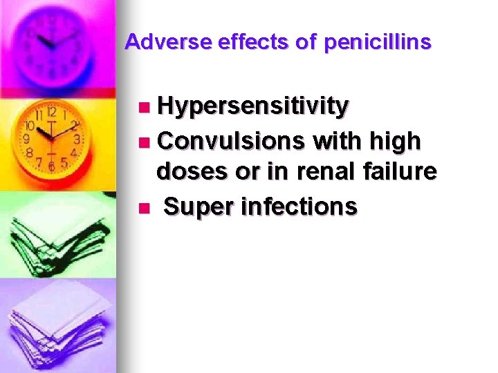 Adverse effects of penicillins n Hypersensitivity n Convulsions with high doses or in renal Adverse effects of penicillins n Hypersensitivity n Convulsions with high doses or in renal