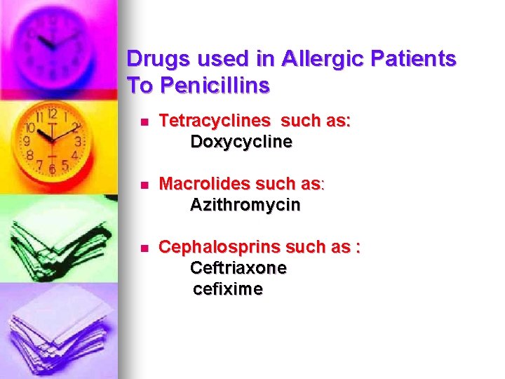 Drugs used in Allergic Patients To Penicillins n Tetracyclines such as: Doxycycline n Macrolides Drugs used in Allergic Patients To Penicillins n Tetracyclines such as: Doxycycline n Macrolides