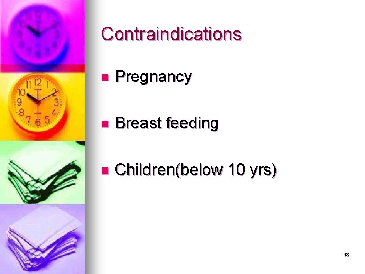 Contraindications n Pregnancy n Breast feeding n Children(below 10 yrs) 18 Contraindications n Pregnancy n Breast feeding n Children(below 10 yrs) 18