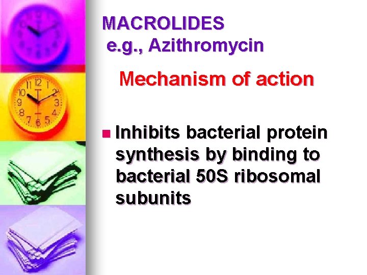 MACROLIDES e. g. , Azithromycin Mechanism of action n Inhibits bacterial protein synthesis by MACROLIDES e. g. , Azithromycin Mechanism of action n Inhibits bacterial protein synthesis by