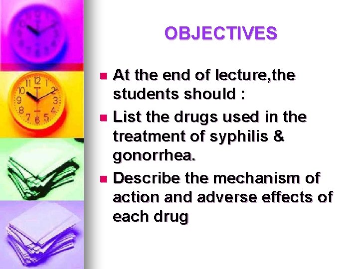 OBJECTIVES At the end of lecture, the students should : n List the drugs OBJECTIVES At the end of lecture, the students should : n List the drugs