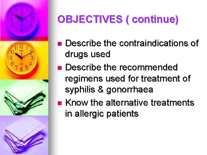 OBJECTIVES ( continue) Describe the contraindications of drugs used n Describe the recommended regimens OBJECTIVES ( continue) Describe the contraindications of drugs used n Describe the recommended regimens