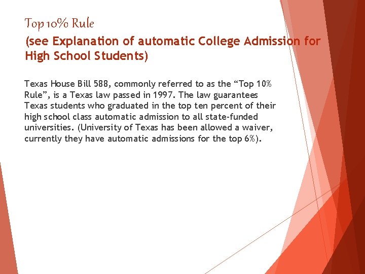Top 10% Rule (see Explanation of automatic College Admission for High School Students) Texas