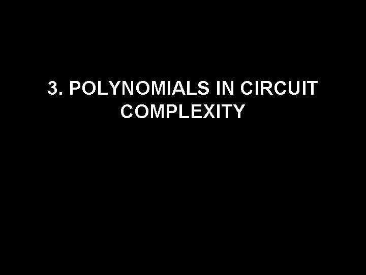 3. POLYNOMIALS IN CIRCUIT COMPLEXITY 