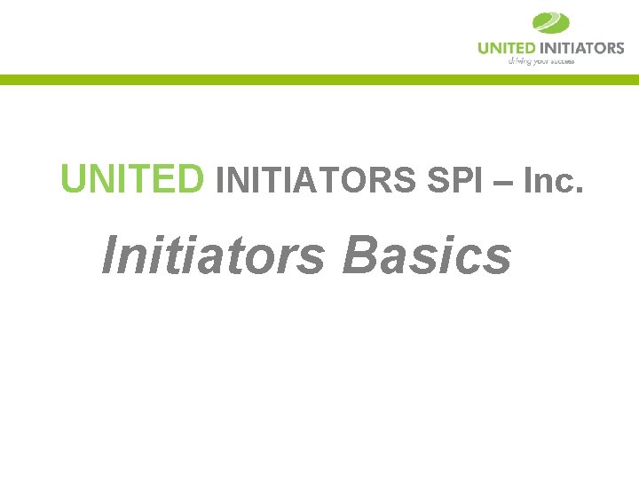 UNITED INITIATORS SPI – Inc. Initiators Basics 