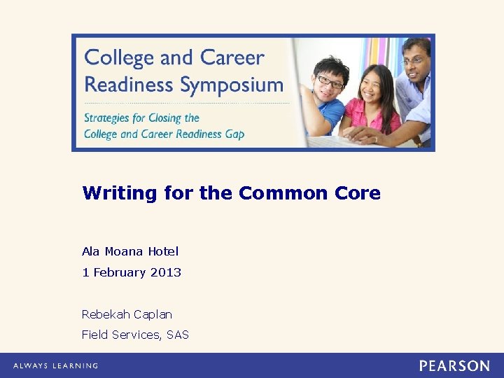 Writing for the Common Core Ala Moana Hotel 1 February 2013 Rebekah Caplan Field