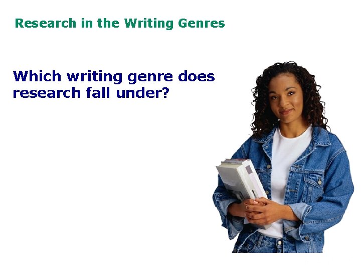 Research in the Writing Genres Which writing genre does research fall under? 