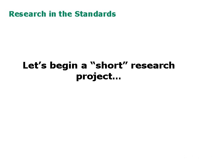 Research in the Standards Let’s begin a “short” research project… 