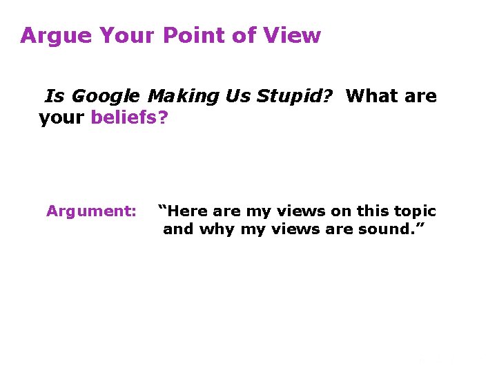 Argue Your Point of View Is Google Making Us Stupid? What are your beliefs?