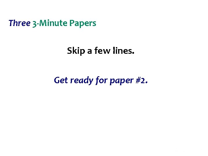 Three 3 -Minute Papers Skip a few lines. Get ready for paper #2. 