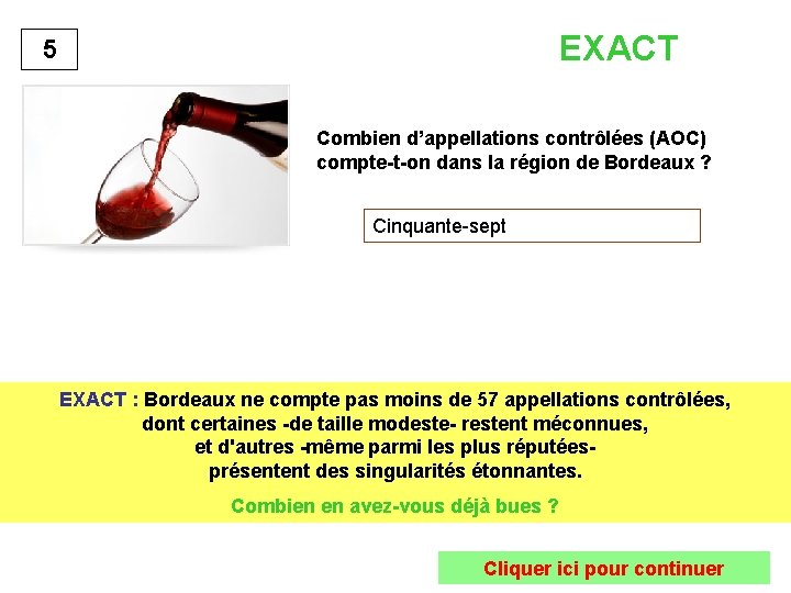 EXACT 5 Combien d’appellations contrôlées (AOC) compte-t-on dans la région de Bordeaux ? Cinquante-sept