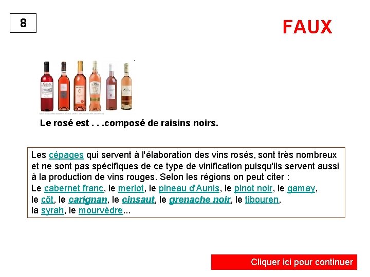 8 FAUX Le rosé est. . . composé de raisins noirs. Les cépages qui