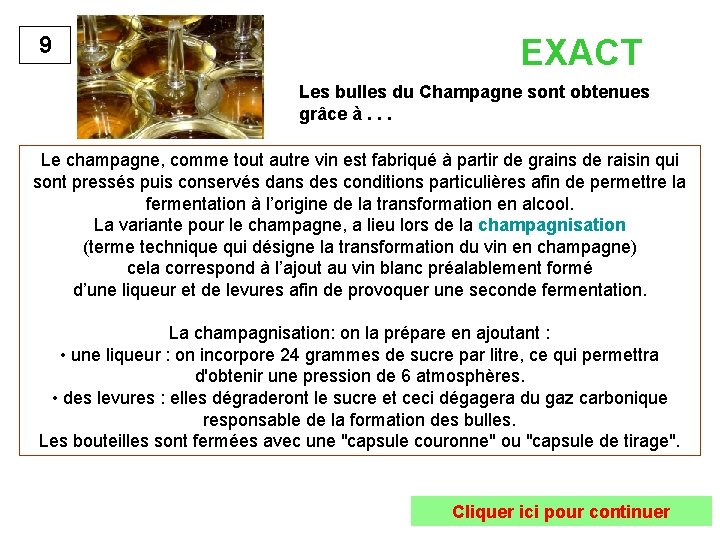 9 EXACT Les bulles du Champagne sont obtenues grâce à. . . Le champagne,