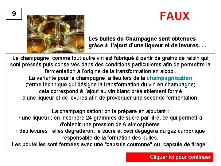 9 FAUX Les bulles du Champagne sont obtenues grâce à l’ajout d’une liqueur et
